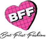 Business logo of BFF - But First Fashion