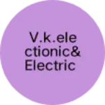 Business logo of V.k.Electionic& Electric