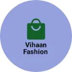 Business logo of Vihaan fashion