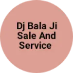 Business logo of Dj Bala Ji sale and service