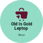 Business logo of Old is gold leptop