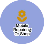 Business logo of Mobile repairing or shop