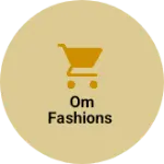 Business logo of OM FASHIONS