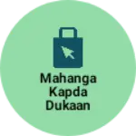 Business logo of Mahanga kapda dukaan kapda dukaan