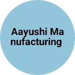 Business logo of Aayushi manufacturing