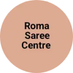 Business logo of Roma Saree Centre