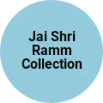 Business logo of Jai shri ramm collection