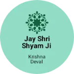 Business logo of Jay Shri Shyam Ji