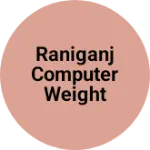 Business logo of RANIGANJ COMPUTER WEIGHT SCALE WORK