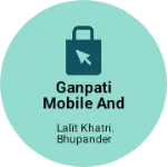 Business logo of Ganpati mobile and electronics