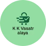 Business logo of K k vasatralaya