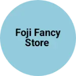 Business logo of Foji fancy store