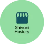 Business logo of Shivani hosiery