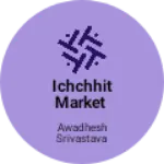 Business logo of Ichchhit market