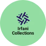 Business logo of IRFANI COLLECTIONS