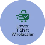Business logo of Lower t shirt wholesaler