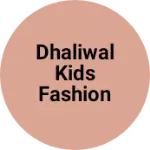 Business logo of DHALIWAL KIDS FASHION