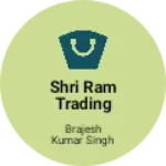 Business logo of Shri Ram Trading Company
