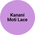 Business logo of KANANI MOTI LACE