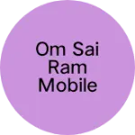 Business logo of Om Sai ram mobile shop surat kadodra