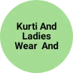 Business logo of Kurti and ladies wear and clothes