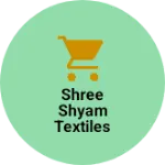 Business logo of Shree shyam textiles