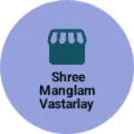 Business logo of Shree Manglam Vastarlay