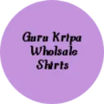Business logo of Guru Kripa Wholsale shirts