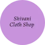 Business logo of Shivani cloth shop