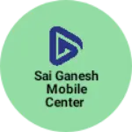 Business logo of Sai Ganesh mobile center