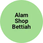 Business logo of Alam shop Bettiah Bihar me