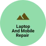 Business logo of Laptop and mobile repair