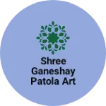 Business logo of Shree Ganeshay patola Art