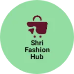 Business logo of Shri Fashion Hub