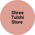 Business logo of Shree tulshi store