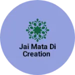 Business logo of Jai mata di creation