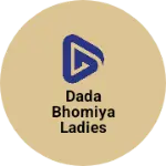 Business logo of Dada Bhomiya Ladies Collection