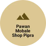 Business logo of Pawan mobale shop pipra choraha