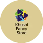 Business logo of Khushi fancy store