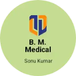 Business logo of B. M. Medical Agency