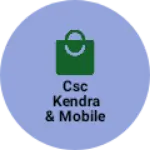 Business logo of CSC Kendra & Mobile shop