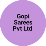 Business logo of Gopi Sarees Pvt Ltd