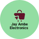 Business logo of JAY AMBE ELECTRONICS