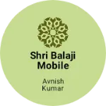 Business logo of Shri Balaji Mobile shop