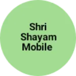 Business logo of Shri shayam mobile