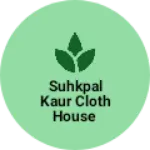 Business logo of Suhkpal Kaur cloth house