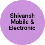 Business logo of Shivansh Mobile & Electronic