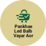 Business logo of Pankhae led balb vayar aor bhot kuch