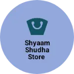 Business logo of Shyaam shudha store