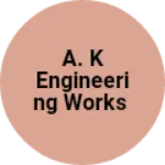 Business logo of A. K engineering works